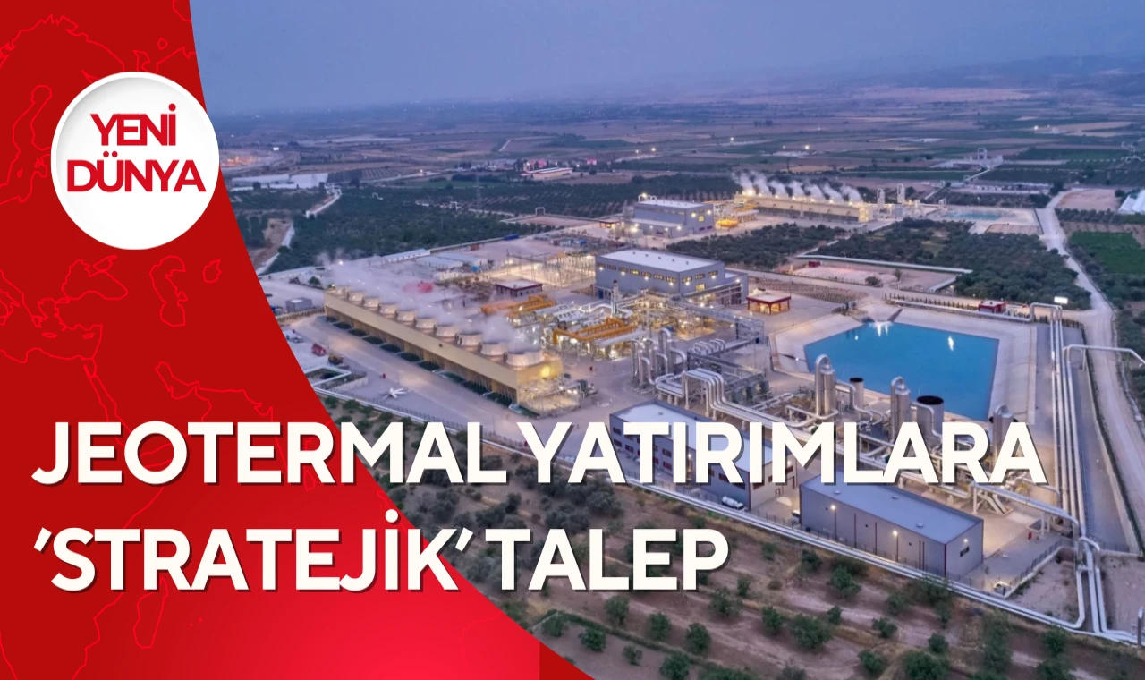 Jeotermal yatırımlara ’stratejik’ talep...