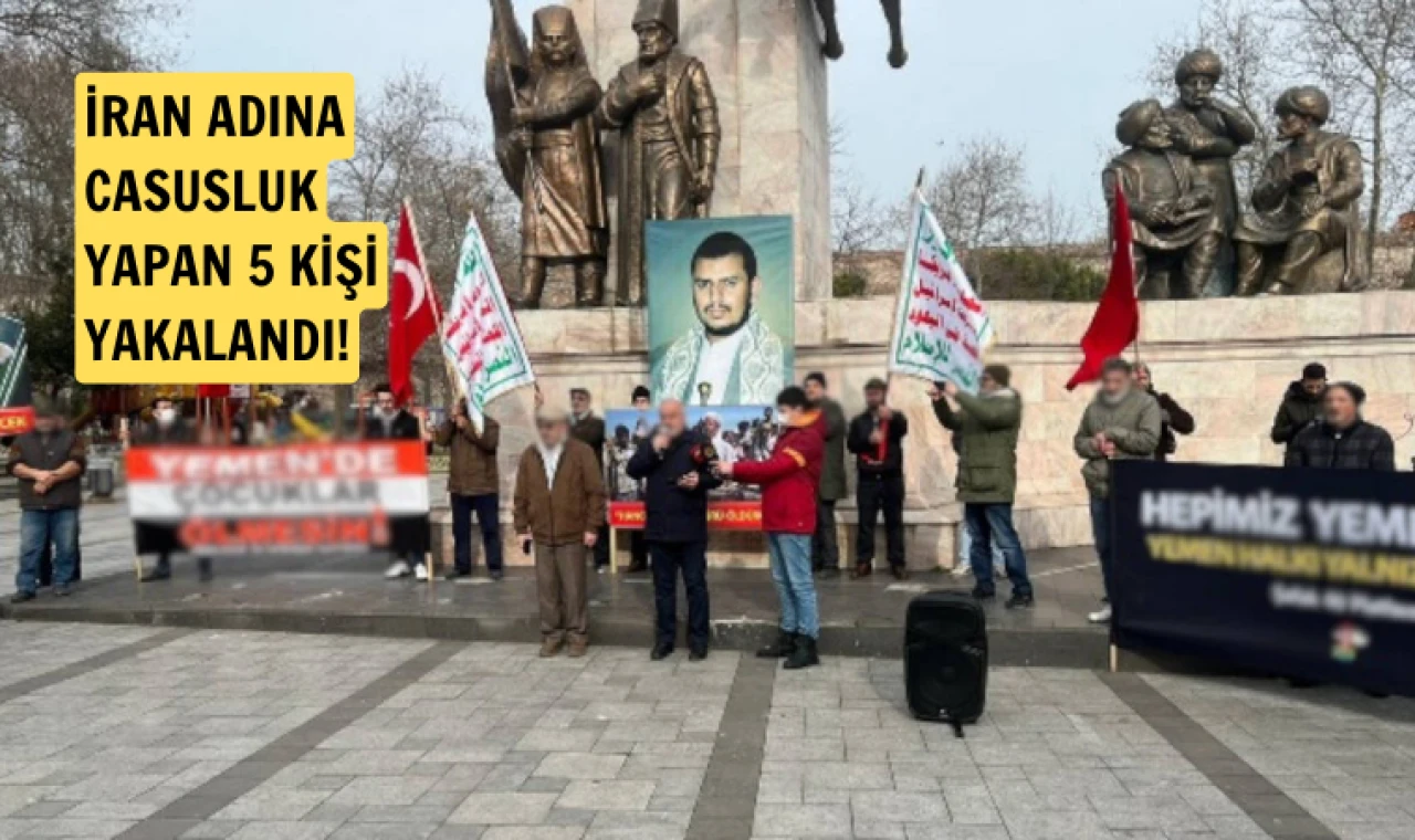 İran adına askeri ve siyasi casusluk yapan 5 kişi yakalandı